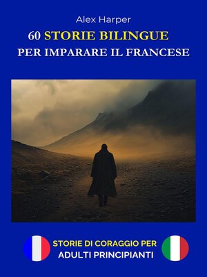 cover image of 60 Storie Bilingue per Imparare il Francese--Storie di Coraggio per Adulti Principianti